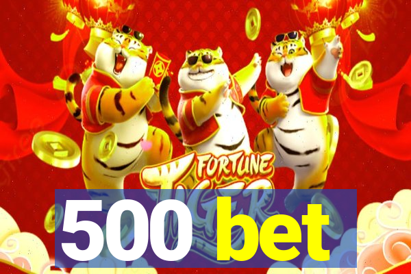 500 bet